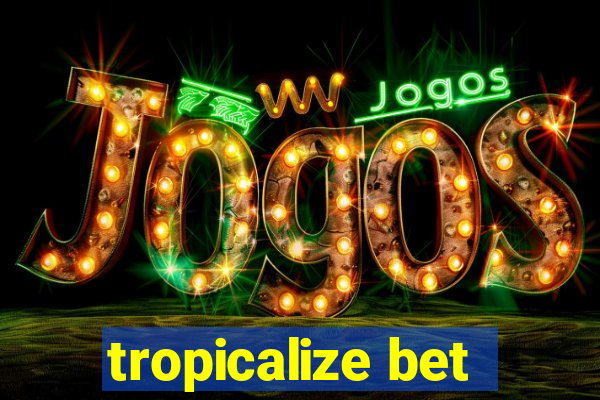 tropicalize bet